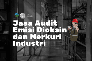 Jasa Audit Emisi Dioksin dan Merkuri Industri