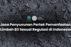 Jasa Penyusunan Pertek Pemanfaatan Limbah B3